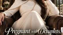 Pregnant with Octuplets, I Divorced My CEO Husband： All 25 Episodes Free