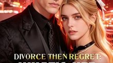 Divorce Then Regret What's Her Secret - Full Drama English Subtitles
