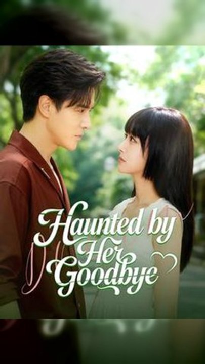 Haunted by Her Goodbye - SHORT DRAMA - video Dailymotion