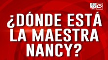 ¿Dónde está la maestra Nancy? Habla el hijo de Nancy
