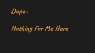 Dope - Nothing For Me Here