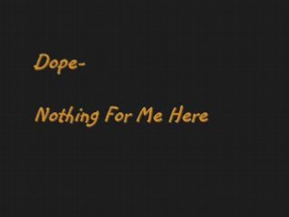 Dope - Nothing For Me Here