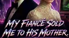My fiancé sold me to his mother-EP52