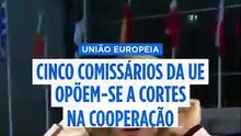 Cinco comissários europeus contestam cortes no orçamento de cooperação global