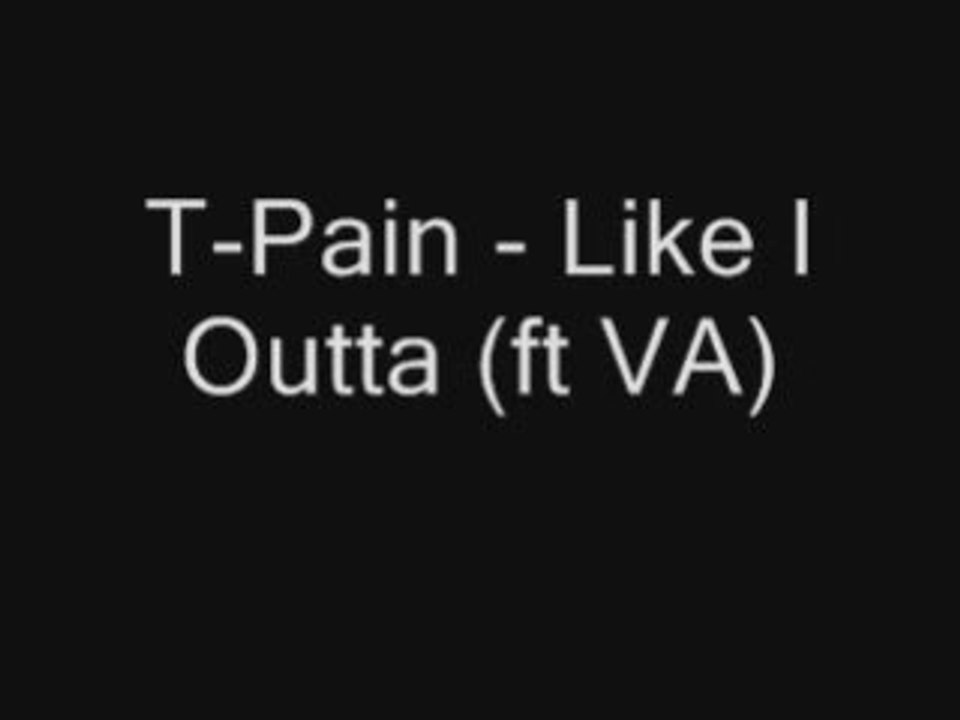 T-Pain - Like I Outta ( ft VA) (NEW 2008)