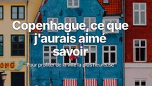 Copenhague : ce que j'aurais aimé savoir. Pour profiter de la ville la plus heureuse.