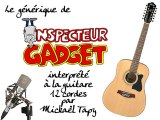 Inspecteur Gadget (générique à la guitare 12 cordes)