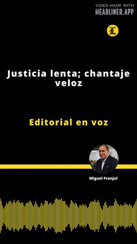 Editorial | Justicia lenta; chantaje veloz