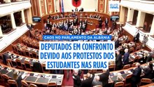 Deputados da Albânia entram em confronto no parlamento devido às tensões causadas pelos protestos estudantis