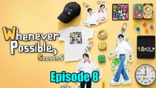 Whenever Possible Season 5 Episode 8 (English Subtitles)