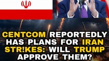CENTCOM reportedly has plans for Iran str!kes: Will Trump approve them?