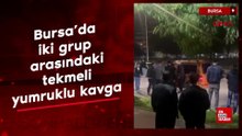 Bursa’da iki grup arasındaki tekmeli yumruklu kavga