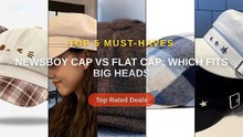 Newsboy Cap vs Flat Cap: Which Fits Big Heads