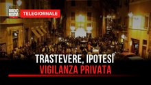 Non c'è pace per Trastevere tra risse e schiamazzi, i residenti pensano alla vigilanza privata