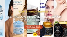 Beef Tallow vs Snail Mucin: Which Hydrates Better