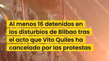 Al menos16 detenidos en Bilbao por disturbios tras un acto cancelado de Vito Quiles