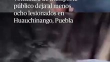 Volcadura de transporte público deja al menos ocho lesionados en Huauchinango, Puebla