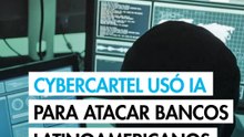 CyberCartel utilizó IA para atacar más de 400 objetivos financieros en América Latina