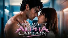 [FULL HD] Can't Reject My Alpha Captain All 53 Episodes Free