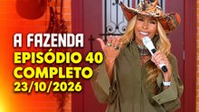 A FAZENDA 23/10/2026 - EPISÓDIO 40 COMPLETO