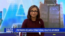 Pentingnya Mengenali Kualitas Air Minum demi Menjaga Kesehatan Keluarga | SAPA PAGI
