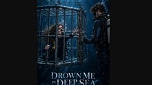 Drown Me In Deep Sea： All 25 Episodes Free