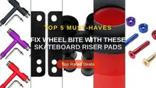 Fix Wheel Bite With These Skateboard Riser Pads