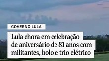 Lula chora em celebração de aniversário de 81 anos com militantes, bolo e trio elétrico