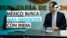 México e India inician negociaciones para un Acuerdo de Comercio Preferencial