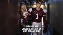 Dumped My Cheer Captain Ex And Became Qb1: Full Movie