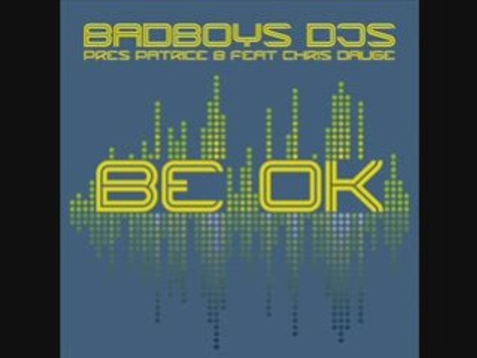 Badboys djs pres Patrice B feat chris daugé be ok  mix
