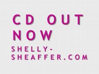 Newest Cd out now : shelly sheaffer