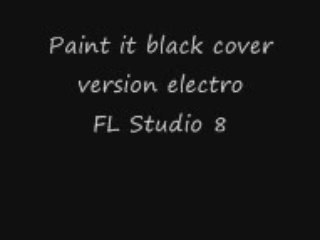Paint it black cover version electro FL Studio 8