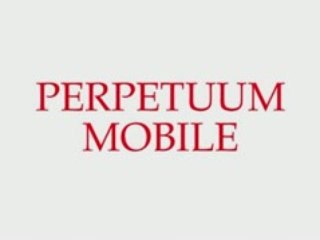 PERPETUUM MOBILE