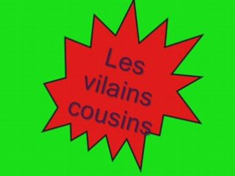 Les vilains cousins