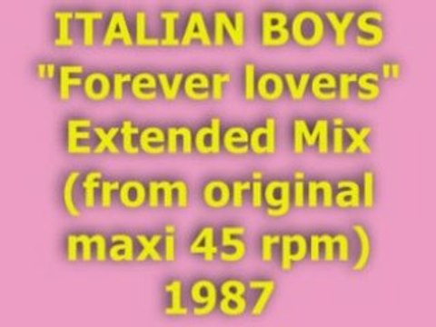 ITALIAN BOYS Forever lovers Extended Mix 1987