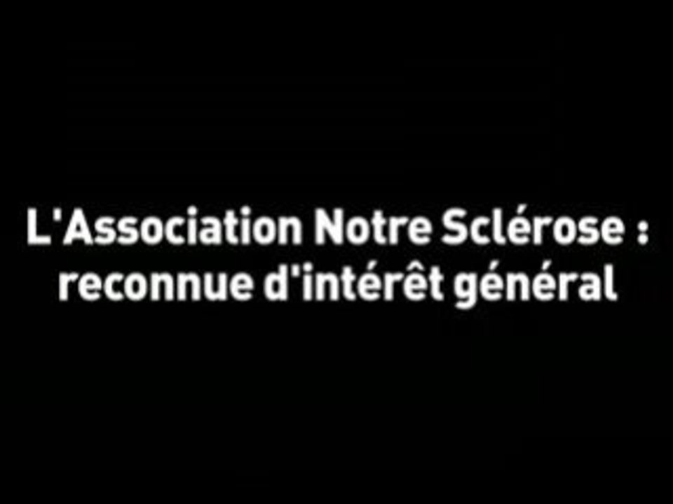 Notre Sclérose : Reconnue d'intérêt général.