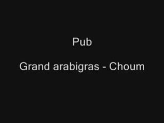 Pub Grand arabigras - choum