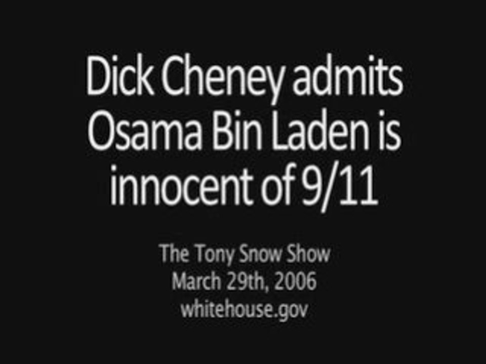 Lapsus Revelateur de  Cheney  Ben Laden est innocent ?