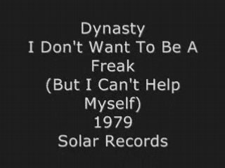 Dynasty - I Don't Want To Be A Freak