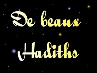DE BEAUX HADITHS---> N°1