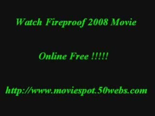 Watch Fireproof 2008 Movie http://www.moviespot.50webs.com
