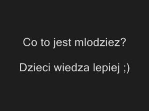 Co to jest mlodziez? Dzieci wiedza lepiej clipmix.pl/