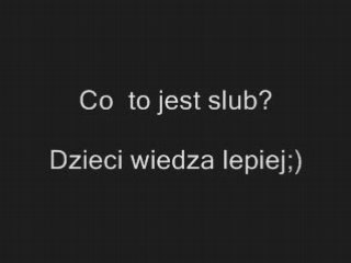 Co to jest slub? Dzieci wiedza lepiej http://www.clipmix.pl/