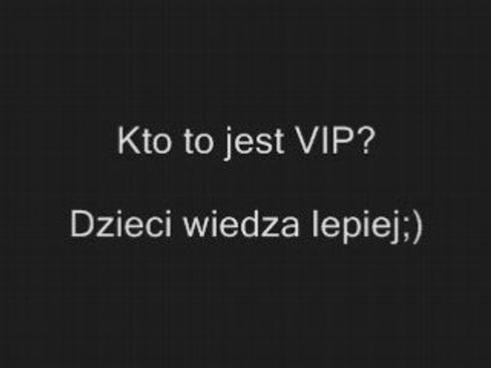 Kto to jest VIP? Dzieci wiedza lepiej http://www.clipmix.pl/