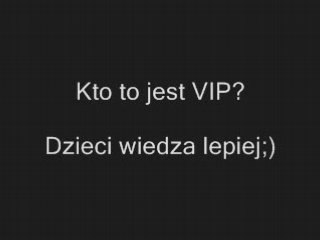 Kto to jest VIP? Dzieci wiedza lepiej http://www.clipmix.pl/