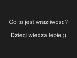 Co to jest wrazliwosc? Dzieci wiedza lepiej http://www.clipmix.pl/