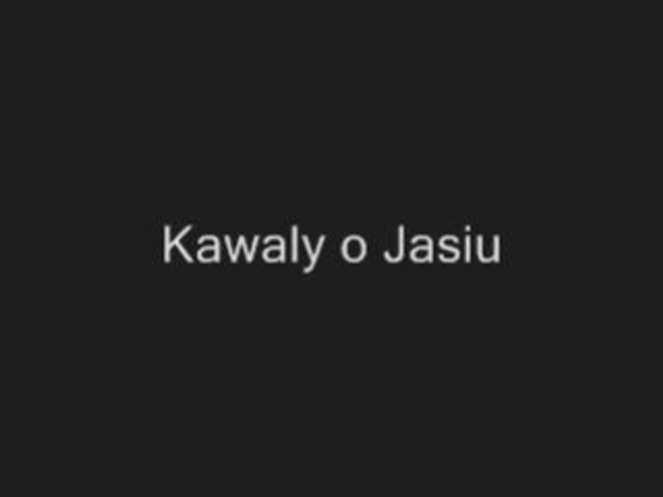 Kawaly o Jasiu http://www.clipmix.pl/