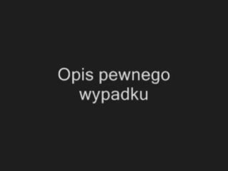 Opis pewnego wypadku http://www.clipmix.pl/