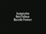inauguration hotel Pullman Marseille Provence